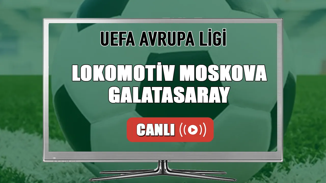 Lokomotiv Moskova Galatasaray maçı İZLE L.Moskova GS Bedava canlı maç izle