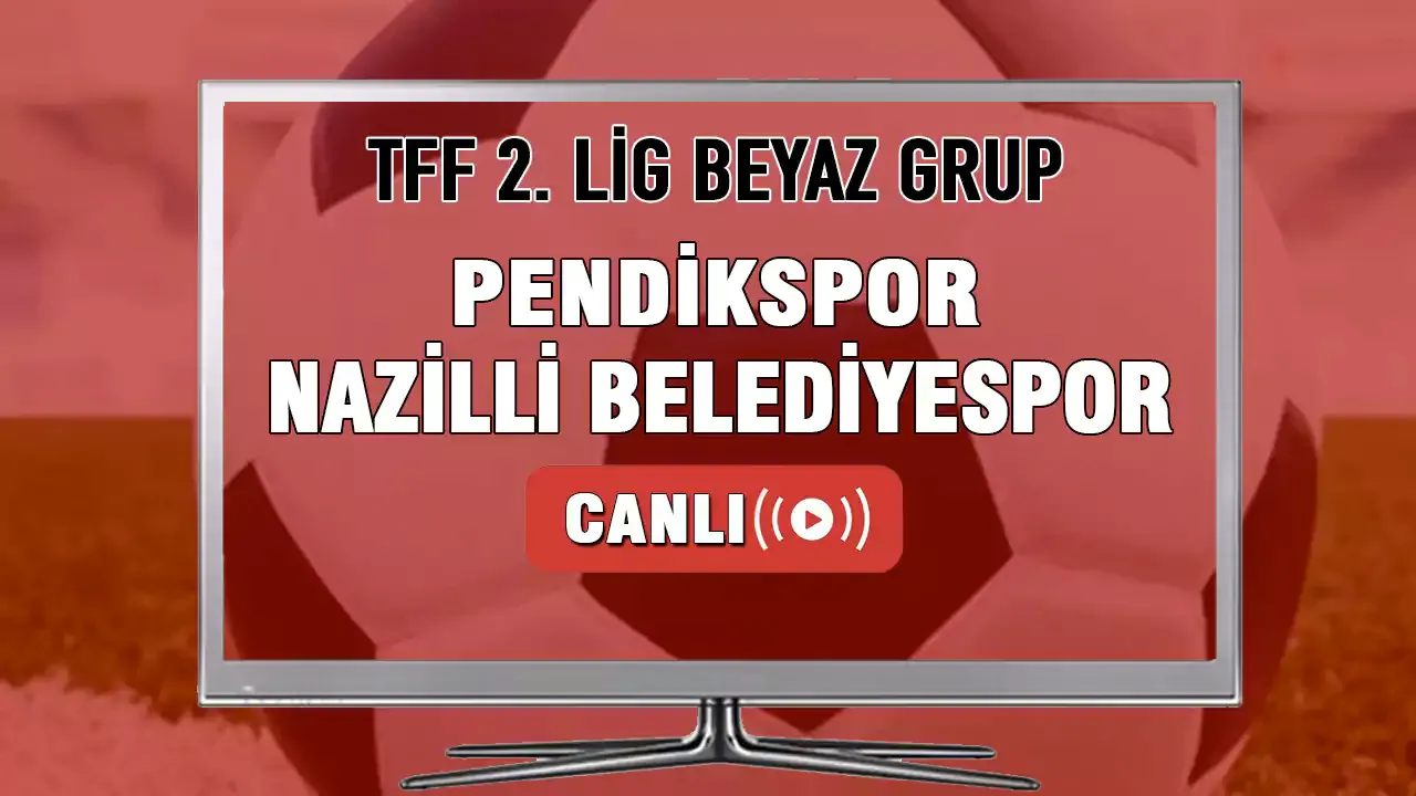 Pendikspor Nazilli Belediyespor maçı canlı izle! TFF 2.Lig Pendikspor Nazilli Belediyespor canlı yayın izle!