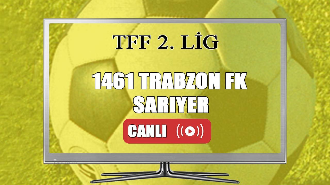 1461 Trabzon FK Sarıyer canlı maç izle 1461 Trabzon FK İZLE