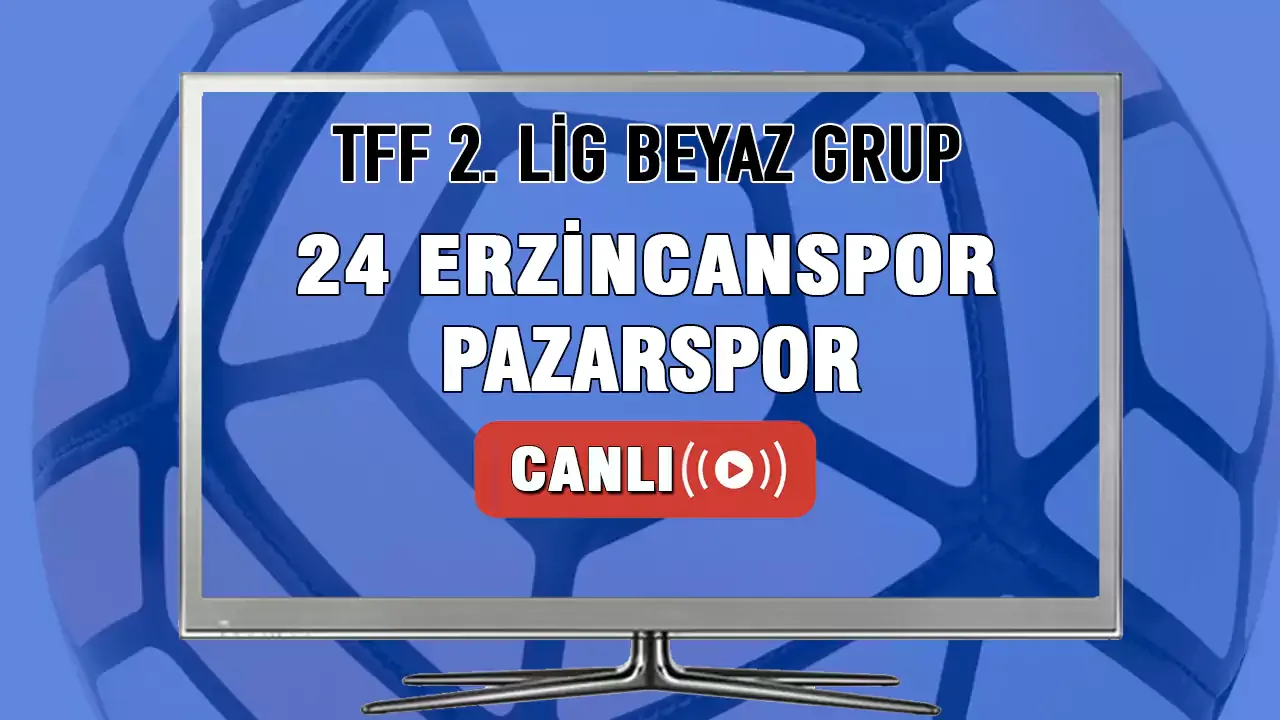 24 Erzincanspor Pazarspor Maçı Canlı İzle! 24 Erzincanspor Pazarspor Canlı Maç izle