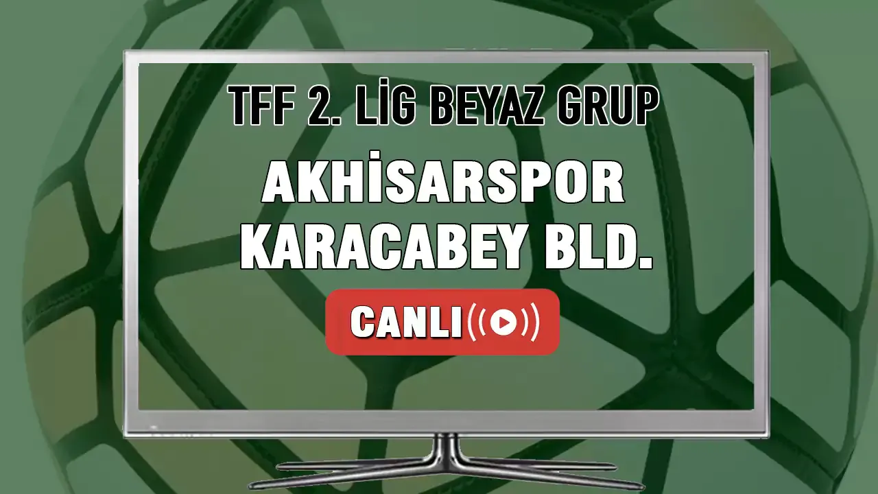 Akhisarspor Karacabey Belediyespor Maçı Canlı İzle! Akhisarspor Karacabey Belediyespor Canlı Maç izle