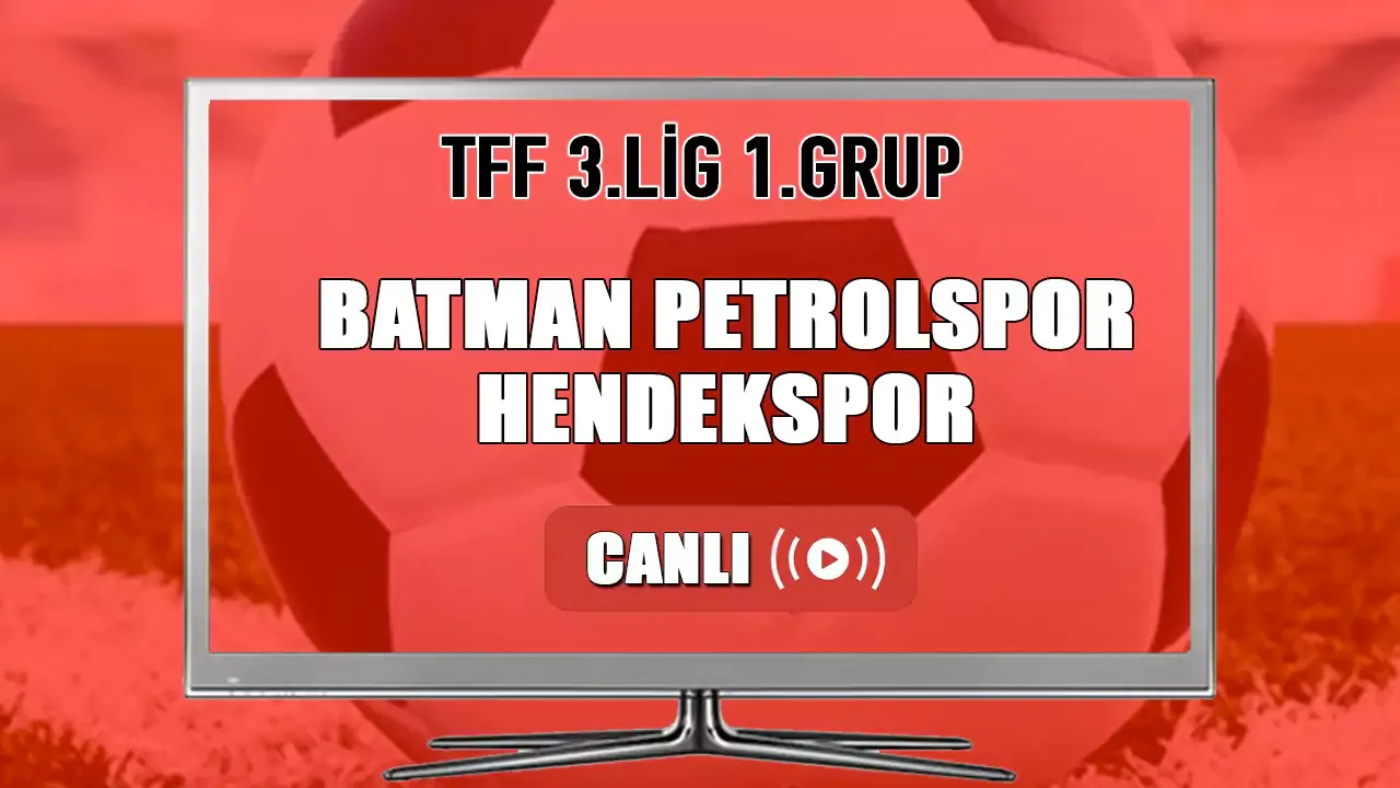 Batman Petrolspor-Hendekspor CANLI İZLE! Batman Petrolspor-Hendekspor ne zaman hangi kanalda?
