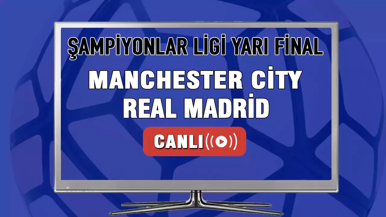 Manchester City Real Madrid maçı CANLI İZLE! M.City R.Madrid ne zaman hangi kanalda? |EXXEN