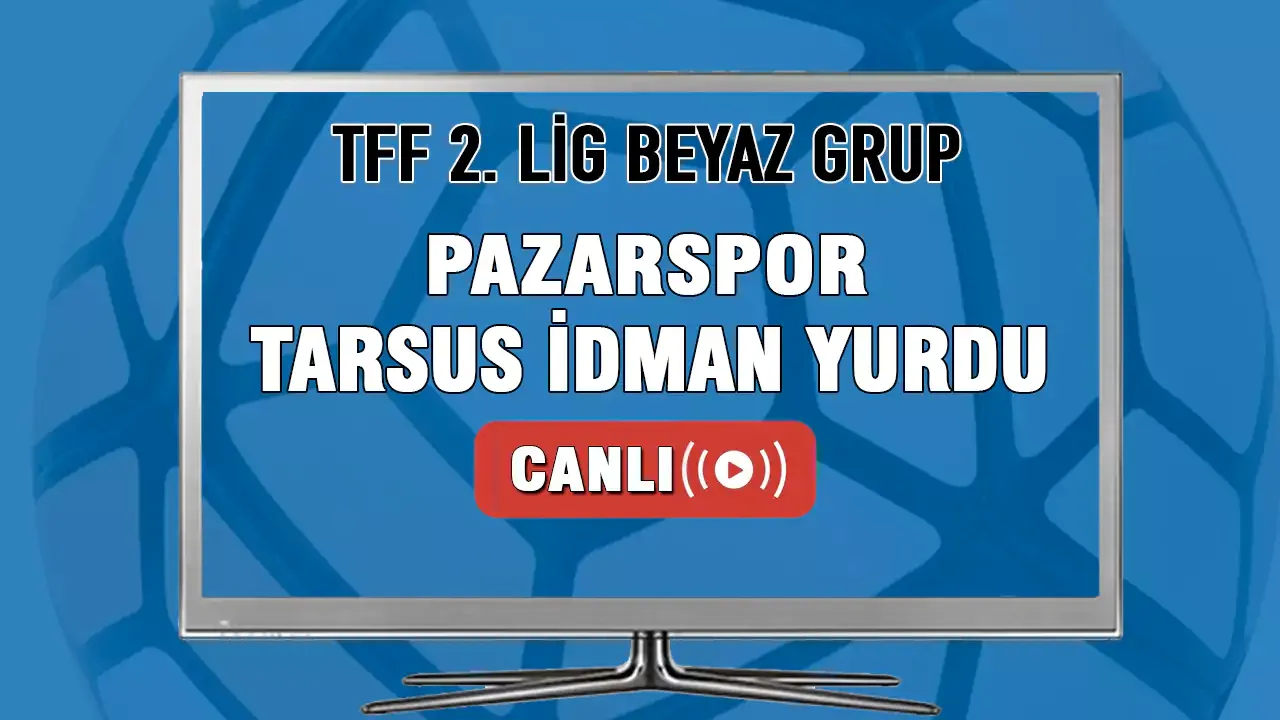 Pazarspor Tarsus İdman Yurduspor Maçı Canlı İzle! Pazarspor-Tarsus İdman Yurduspor canlı maç izle