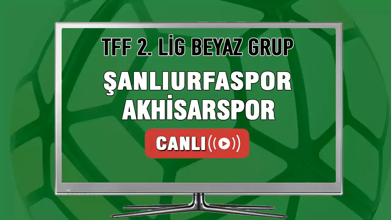 Şanlıurfaspor-Akhisarspor Maçı Canlı İzle!