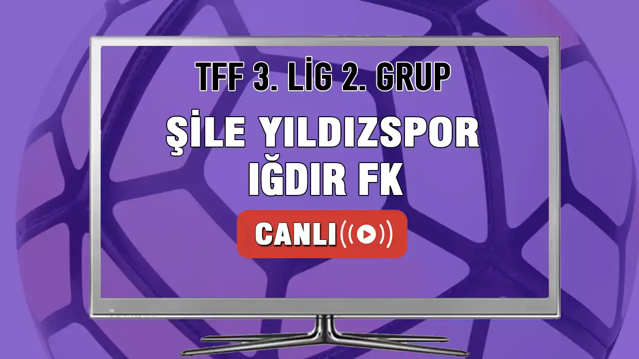 Şile Yıldızspor Iğdırspor FK Maçı Canlı İzle! Şile Yıldızspor Iğdır FK Canlı Maç İzle