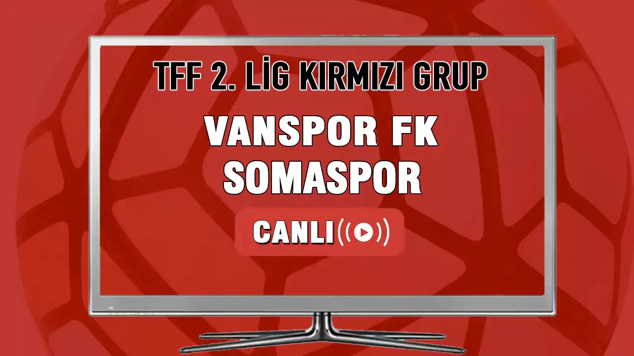 Vanspor FK Somaspor Maçı Canlı İzle! Vanspor FK-Somaspor canlı maç izle