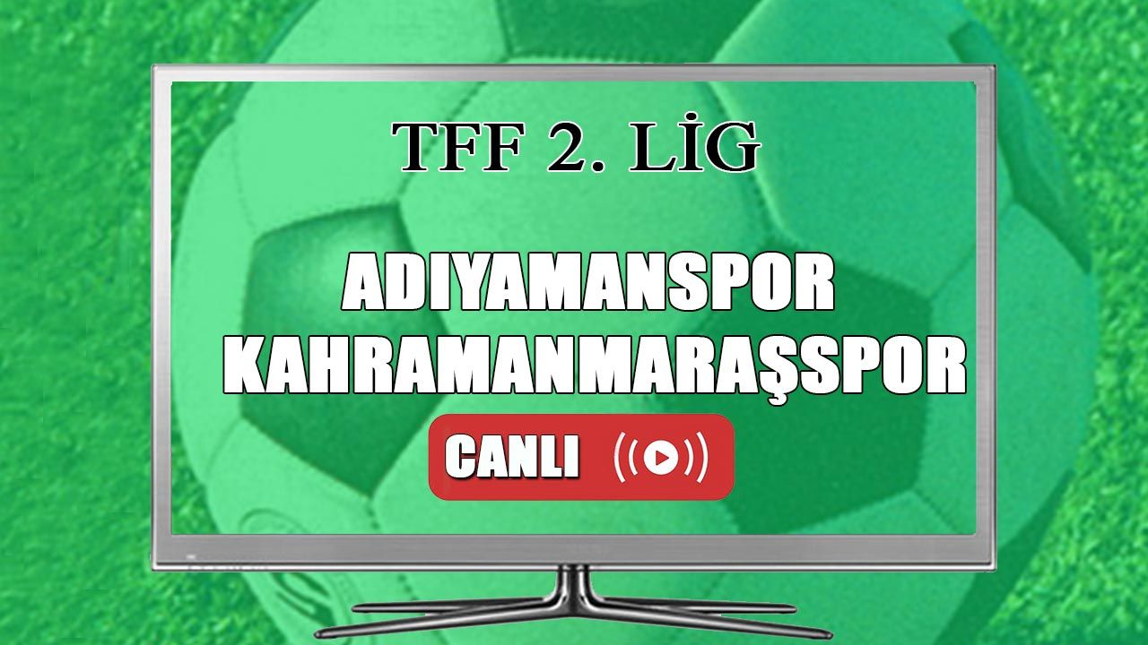 CANLI YAYIN Adıyamanspor Kahramanmaraşspor canlı maç izle