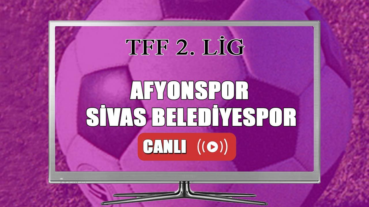Afyonspor Sivas Belediyespor maçı Canlı İzle | Afyonspor Sivas Belediyespor CANLI MAÇ İZLE
