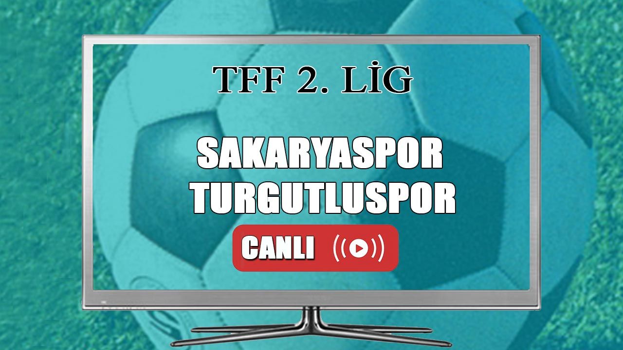 Sakaryaspor Turgutluspor maçı Canlı İzle | Sakaryaspor CANLI MAÇ İZLE