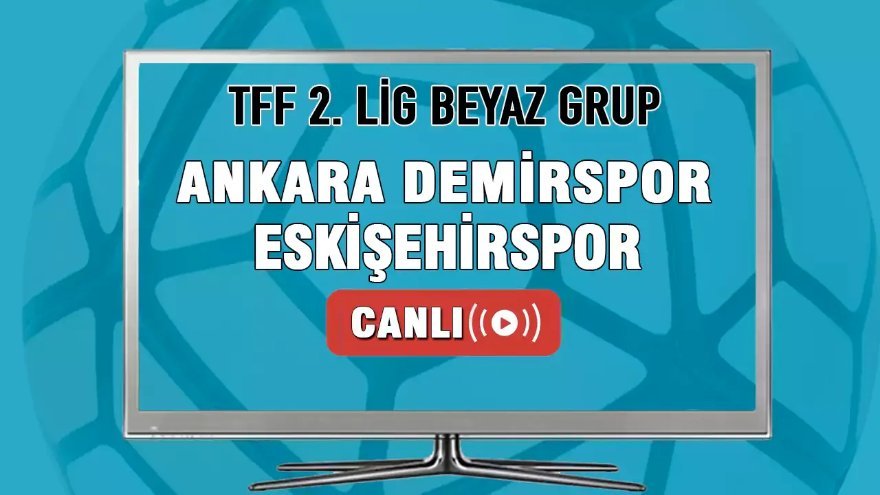 Ankara Demirspor-Eskişehirspor maçı CANLI İZLE! Ankara Demirspor Eskişehirspor maçı hangi kanalda?