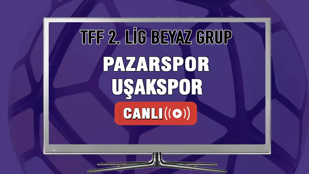 Pazarspor-Uşakspor maçı CANLI İZLE! Pazarspor Uşakspor maçı hangi kanalda?