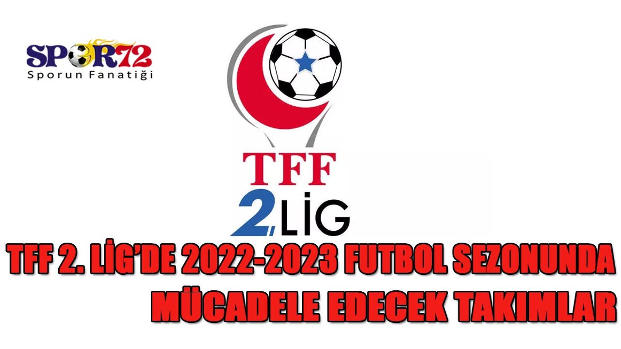 TFF 2. Lig’de 2022-2023 Futbol Sezonunda Mücadele Edecek Takımlar