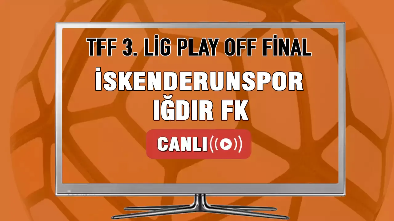 İskenderunspor-Iğdır FK Maçı Canlı İzle! TFF 3. Lig Play Off Final İskenderunspor Iğdır FK canlı yayın