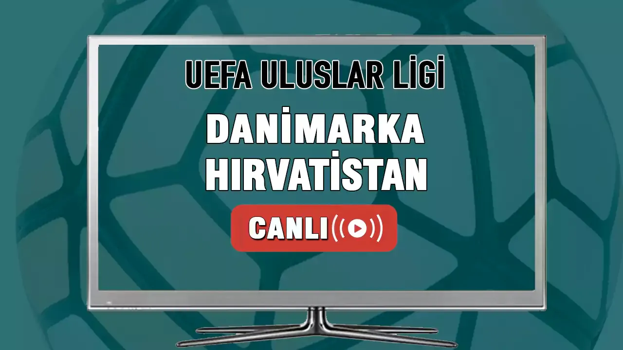 CANLI | Danimarka-Hırvatistan maçı CANLI İZLE Danimarka Hırvatistan canlı yayın linki