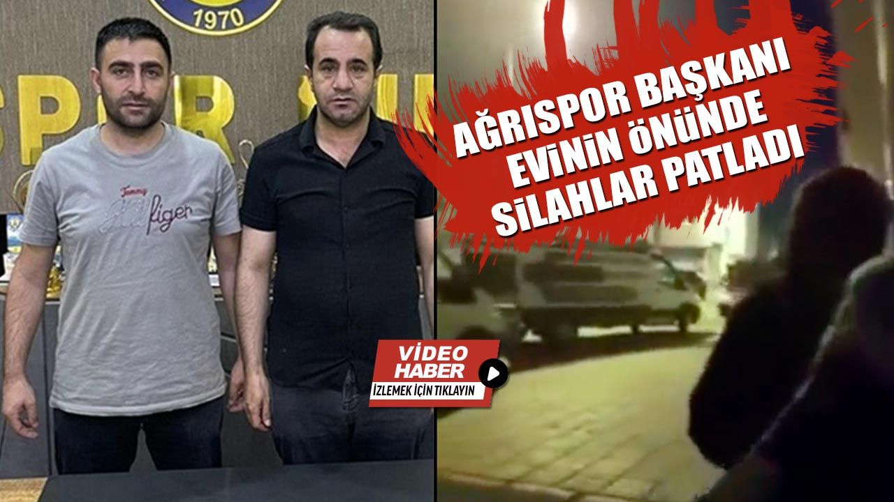 Ağrıspor Başkanı evinin önünde silahlar patladı