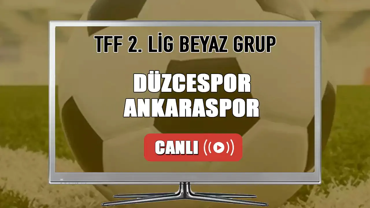 Düzcespor - Ankaraspor Maçı Canlı İzle! saat kaçta hangi kanalda?