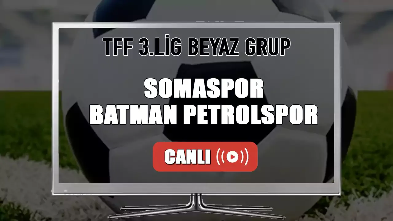Somaspor-Batman Petrolspor Maçı Canlı İzle! saat kaçta hangi kanalda?