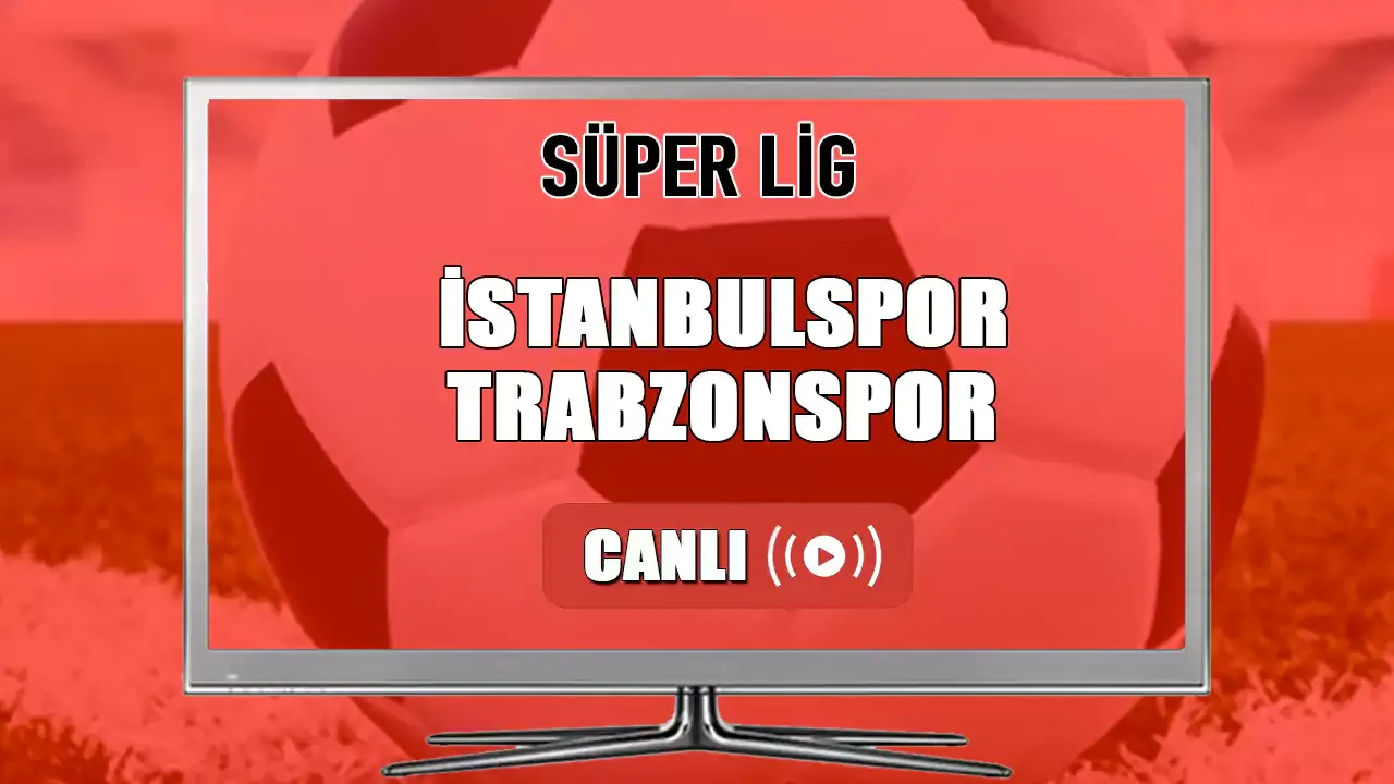 İstanbulspor Trabzonspor Canlı Maç İzle TS maçı şifresiz canlı yayın