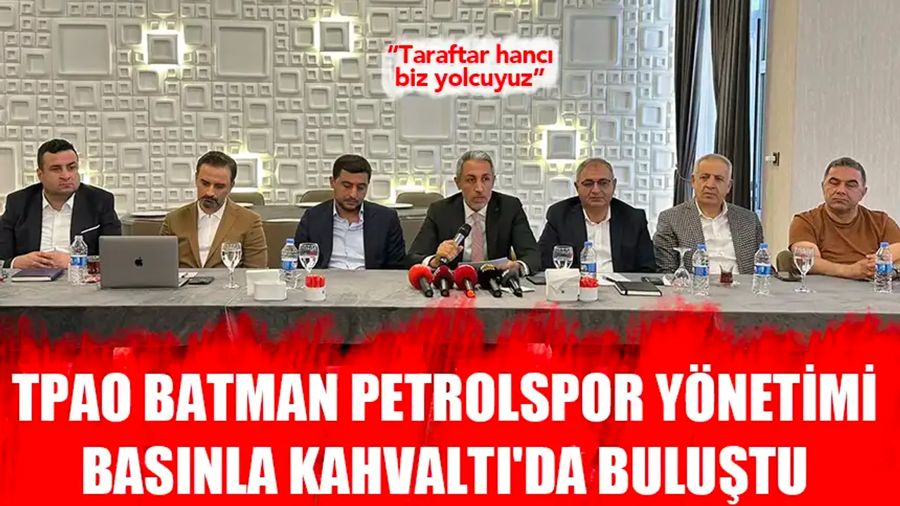 TPAO Batman Petrolspor Yönetimi Basınla Kahvaltı'da Buluştu