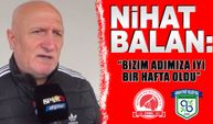 Nihat Balan: "Bizim adımıza iyi bir hafta oldu"