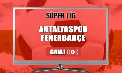 CANLI YAYIN | Antalyaspor-Fenerbahçe Maçı Canlı İzle! Antalyaspor FB Bedava canlı izle
