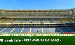 CANLI Fenerbahçe - Rennes CANLI İZLE! FB canlı izle