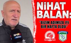 Nihat Balan: "Bizim adımıza iyi bir hafta oldu"