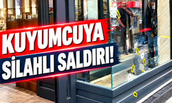 Kuyumcuya silahlı saldırı!