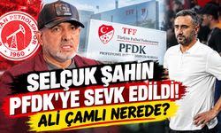 Selçuk Şahin PFDK’ye sevk edildi! Ali Çamlı nerede?