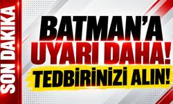 Batman'a bir son dakika uyarı daha! Kuvvetli olacak