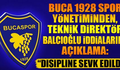 Buca 1928 Spor yönetiminden, teknik Balcıoğlu iddialarına açıklama: Disipline sevk edildi