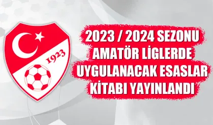 2023 / 2024 Sezonu Amatör Liglerde uygulanacak esaslar kitabı yayınlandı
