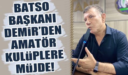 BATSO Başkanı Demir’den amatör kulüplere müjde!
