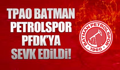 TPAO Batman Petrolspor, PFDK’ya sevk edildi