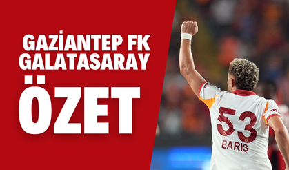 Gaziantep FK - Galatasaray maç özeti izle