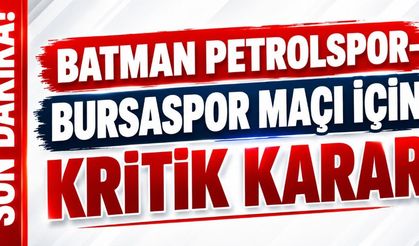 Son dakika! Batman Petrolspor-Bursaspor maçı için kritik karar