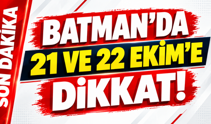 Batman’da 21 ve 22 Ekim’e dikkat!