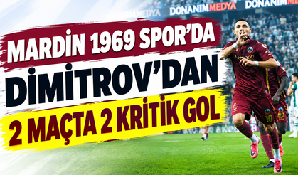 Mardin 1969 Spor’da Dimitrov’dan 2 maçta 2 kritik gol