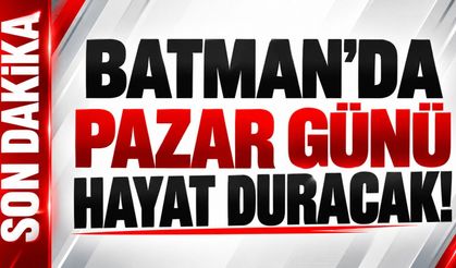 Batman’da Pazar günü hayat duracak!