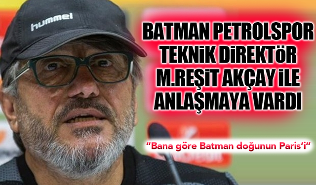 Batman Petrolspor teknik direktör Mustafa Reşit Akçay ile anlaşmaya vardı