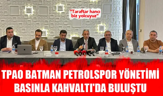 TPAO Batman Petrolspor Yönetimi Basınla Kahvaltı'da Buluştu