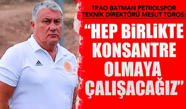 Teknik direktör Toros'tan, Ergene Velimeşespor maçı öncesi açıklama