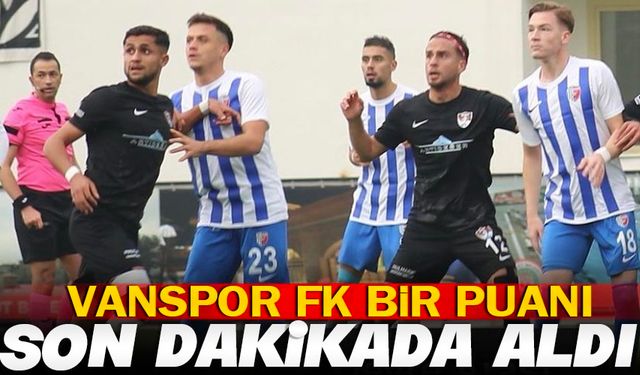 Vanspor FK bir puanı son dakikada aldı
