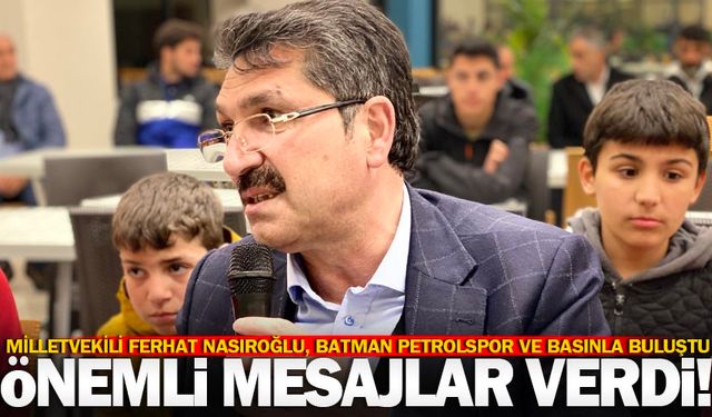 Nasıroğlu, TPAO Batman Petrolspor camiası ve basınla iftarda bir araya geldi