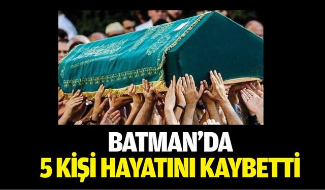 Batman’da 5 kişi hayatını kaybetti