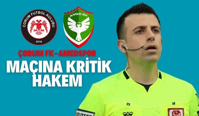 Çorum FK-Amedspor maçına kritik hakem