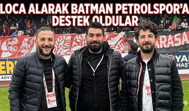 Loca alarak Batman Petrolspor'a destek oldular