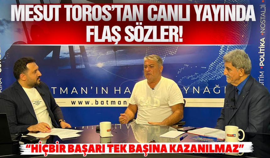 Mesut Toros’tan canlı yayında flaş sözler!