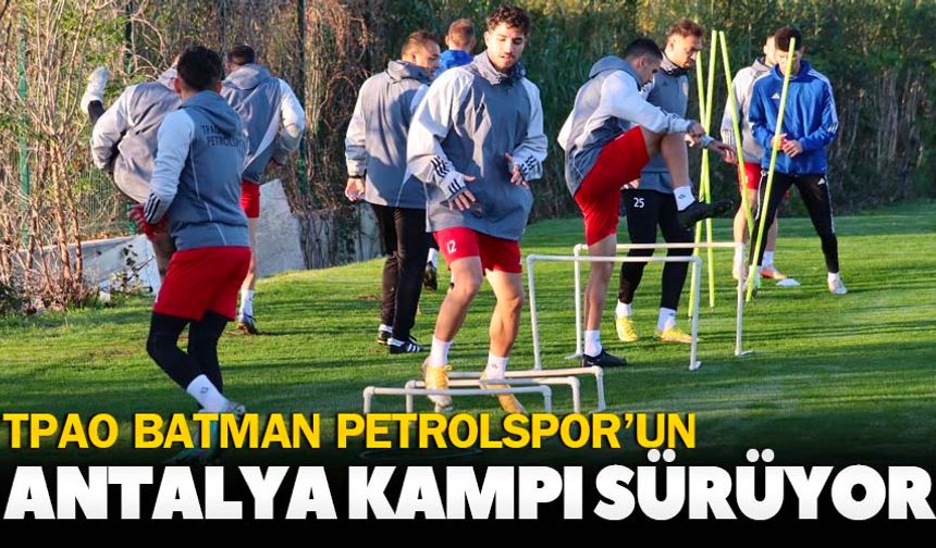 TPAO Batman Petrolspor'un Antalya kampı sürüyor